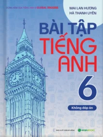 Bài Tập Tiếng Anh lớp 6 theo SGK Global Success (Không Đáp Án)